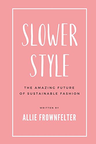 Slower Style: The Amazing Future of Sustainable Fashion