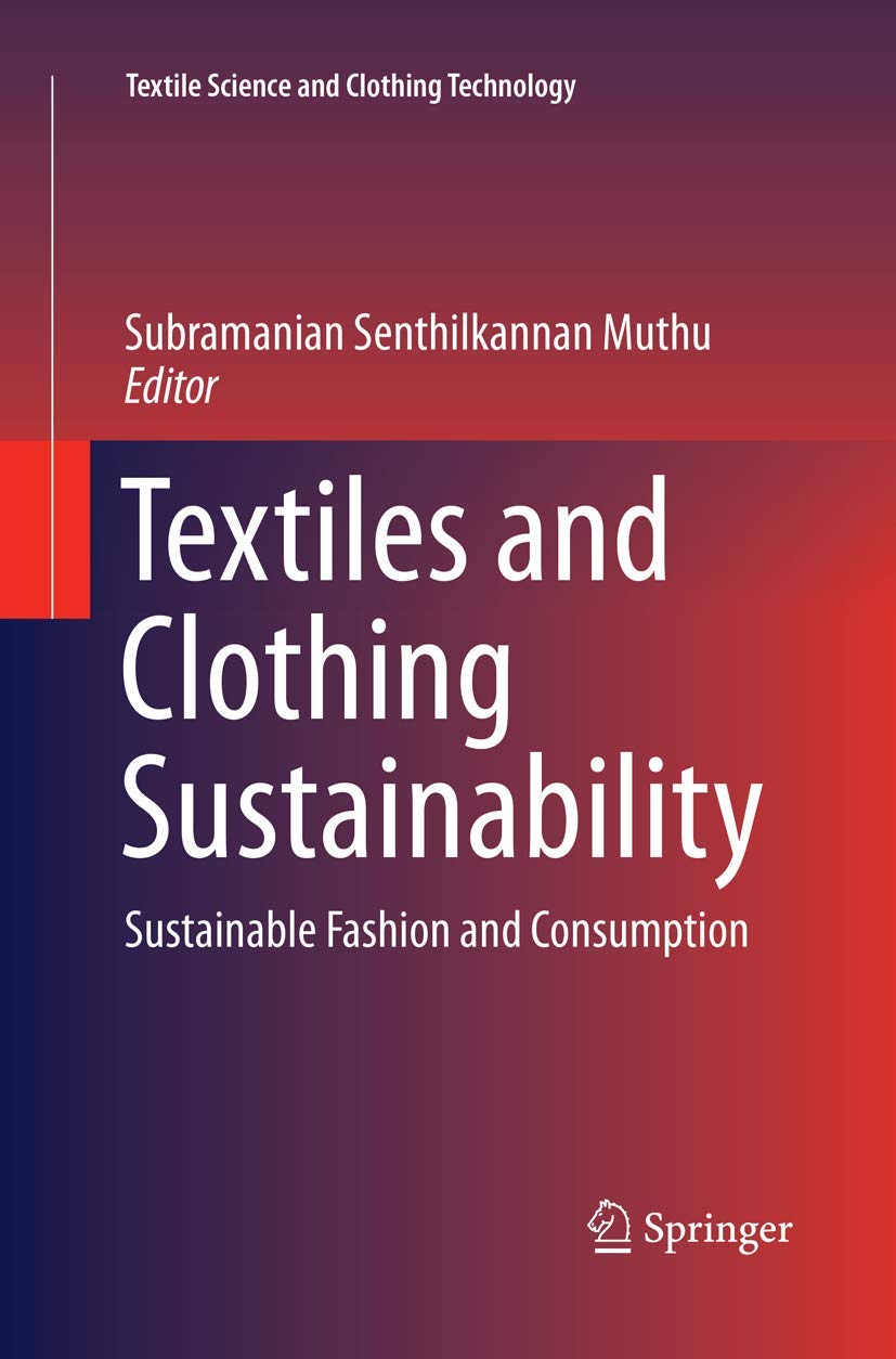 Textiles and Clothing Sustainability: Sustainable Fashion and Consumption (Textile Science and Clothing Technology)